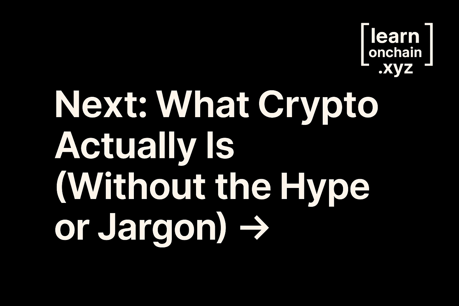 What Crypto Actually Is (Without the Hype or Jargon). learnonchain.xyz